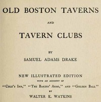 Old Boston Taverns and Tavern Clubs by Samuel Adams Drake