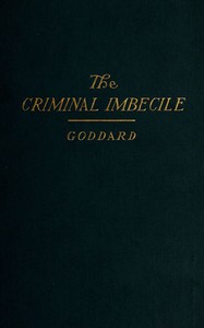 The Criminal Imbecile: An Analysis of Three Remarkable Murder Cases by Goddard