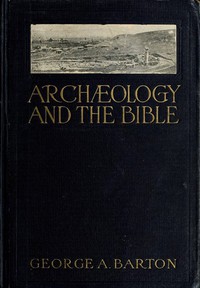 Archæology and the Bible by George A. Barton