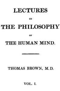 Lectures on the Philosophy of the Human Mind (Vol. 1 of 3) by Thomas Brown