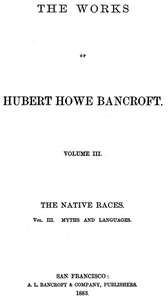 The Native Races [of the Pacific states], Volume 3, Myths and Languages by Bancroft