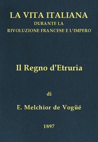 Il Regno d'Etruria by vicomte de Eugène-Melchior Vogüé