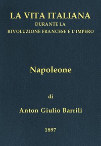 Napoleone: La vita italiana durante la Rivoluzione francese e l'Impero by Barrili