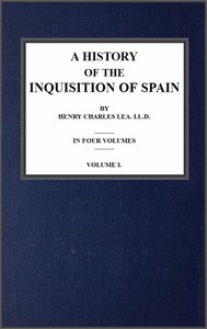 A History of the Inquisition of Spain; vol. 1 by Henry Charles Lea