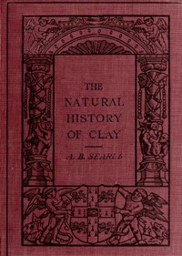 The Natural History of Clay by Alfred B. Searle