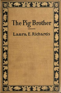 The Pig Brother, and Other Fables and Stories by Laura Elizabeth Howe Richards