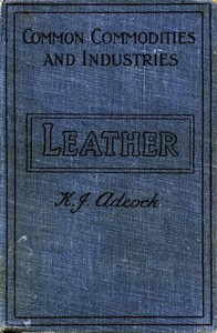 Leather: From the Raw Material to the Finished Product by K. J. Adcock