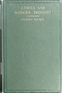 Ethics and Modern Thought: A Theory of Their Relations by Rudolf Eucken