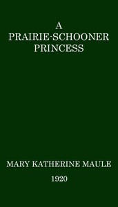 A Prairie-Schooner Princess by Mary K. Maule