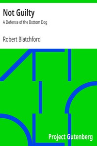 Not Guilty: A Defence of the Bottom Dog by Robert Blatchford