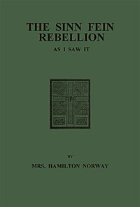 The Sinn Fein Rebellion as I Saw It. by Mrs. Hamilton Norway