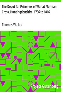 The Depot for Prisoners of War at Norman Cross, Huntingdonshire. 1796 to 1816