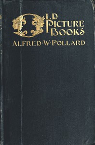 Old Picture Books, With Other Essays on Bookish Subjects by Alfred W. Pollard