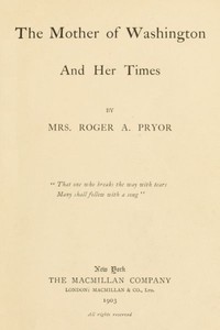 The Mother of Washington and Her Times by Sara Agnes Rice Pryor