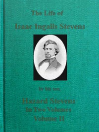 The Life of Isaac Ingalls Stevens, Volume 2 (of 2) by Hazard Stevens