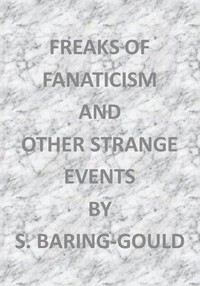 Freaks of Fanaticism, and Other Strange Events by S. Baring-Gould