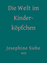 Die Welt im Kinderköpfchen by Josephine Siebe