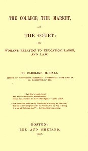 The College, the Market, and the Court by Caroline Wells Healey Dall