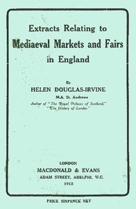 Extracts Relating to Mediaeval Markets and Fairs in England by Helen Douglas-Irvine