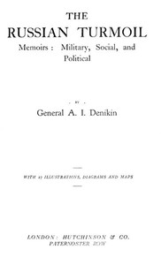 The Russian Turmoil; Memoirs: Military, Social, and Political by Denikin