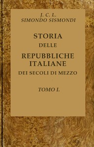 Storia delle repubbliche italiane dei secoli di mezzo, v. 01 (of 16) by Sismondi