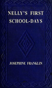 Nelly's First Schooldays by Josephine Franklin