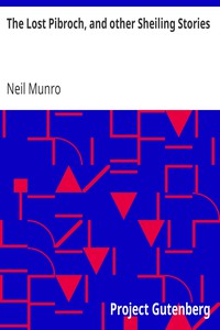 The Lost Pibroch, and other Sheiling Stories by Neil Munro