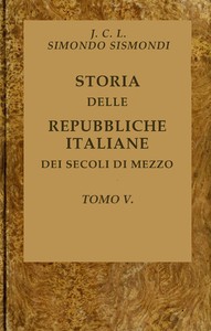 Storia delle repubbliche italiane dei secoli di mezzo, v. 05 (of 16) by Sismondi