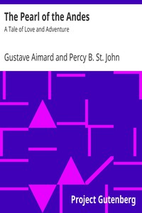 The Pearl of the Andes: A Tale of Love and Adventure by Gustave Aimard