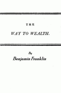 Franklin's Way to Wealth; or, "Poor Richard Improved" by Benjamin Franklin