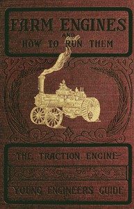 Farm Engines and How to Run Them: The Young Engineer's Guide by James H. Stephenson