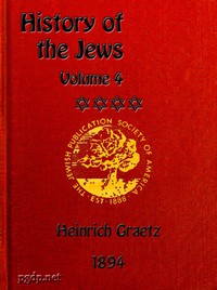 History of the Jews, Vol. 4 (of 6) by Heinrich Graetz