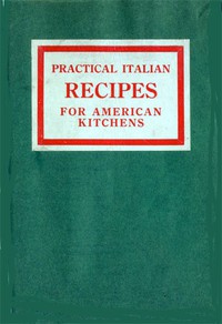 Practical Italian Recipes for American Kitchens by Julia Lovejoy Cuniberti