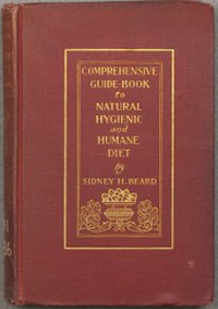 A Comprehensive Guide-Book to Natural, Hygienic and Humane Diet by Beard