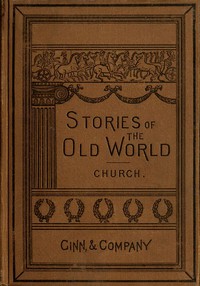 Stories of the Old World by Alfred John Church