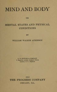 Mind and Body; or, Mental States and Physical Conditions by William Walker Atkinson