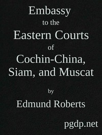 Embassy to the Eastern Courts of Cochin-China, Siam, and Muscat by Edmund Roberts