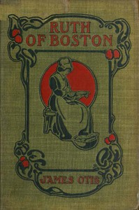 Ruth of Boston: A Story of the Massachusetts Bay Colony by James Otis