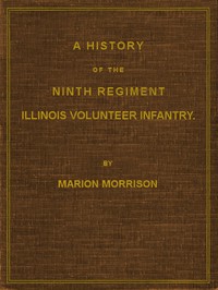 A History of the Ninth Regiment, Illinois Volunteer Infantry by Marion Morrison