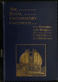 The Royal Observatory, Greenwich: A Glance at Its History and Work by Maunder