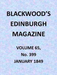 Blackwood's Edinburgh Magazine, Volume 65, No. 399, January 1849 by Various