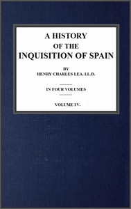 A History of the Inquisition of Spain; vol. 4 by Henry Charles Lea