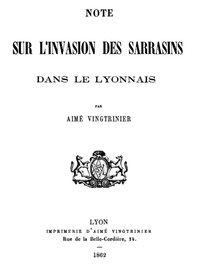 Note sur l'invasion des Sarrasins dans le Lyonnais by Aimé Vingtrinier