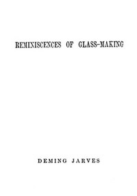 Reminiscences of Glass-making by Deming Jarves