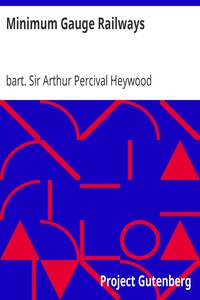 Minimum Gauge Railways by bart. Sir Arthur Percival Heywood