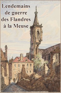 Lendemains de Guerre des Flandres à la Meuse by Émile Tatin and René Gobillot