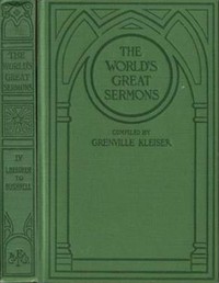 The World's Great Sermons, Volume 04: L. Beecher to Bushnell by Grenville Kleiser