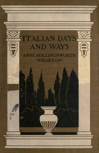 Italian Days and Ways by Anne Hollingsworth Wharton