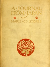 A Journal from Japan: A Daily Record of Life as Seen by a Scientist by Stopes