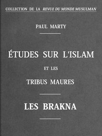 Études sur l'Islam et les tribus Maures: Les Brakna by Paul Marty